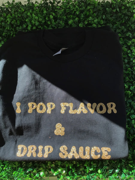 Black Short Sleeve Gold  "I pop flavor and drip sauce" T-shirt