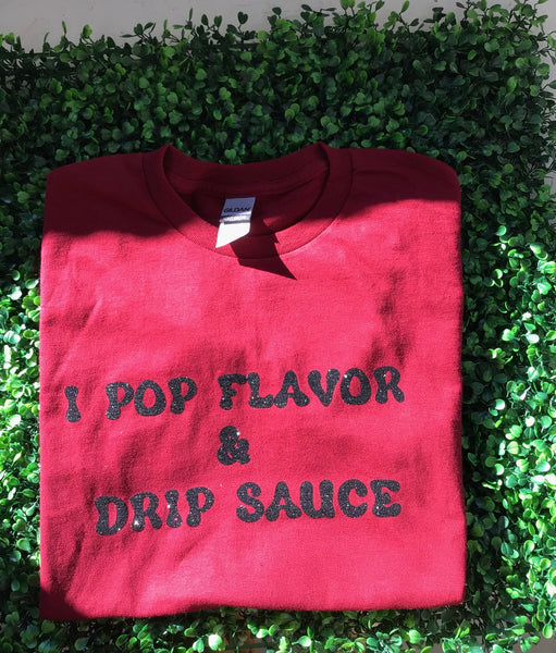 Red Short Sleeve Black  "I pop flavor and drip sauce" T-shirt